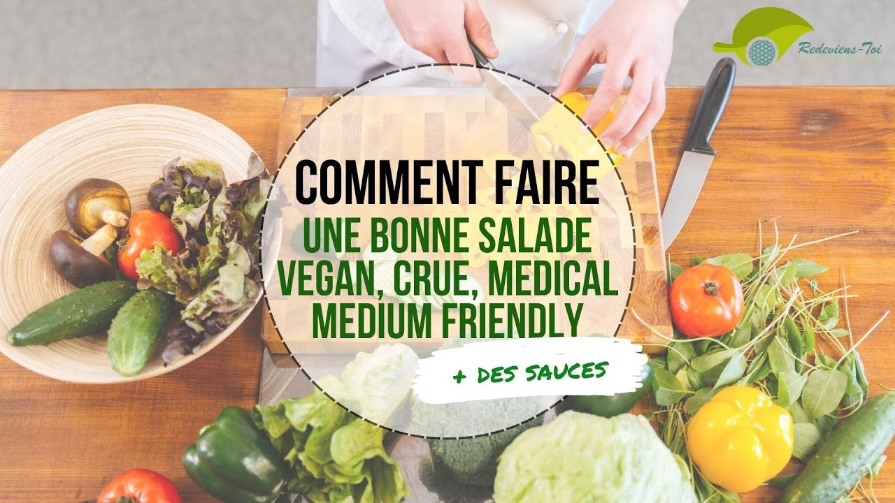 Comment cr&eacute;er une bonne salade et sa sauce - Vegan, Sans gluten, Crue, Medical Medium, HCLF