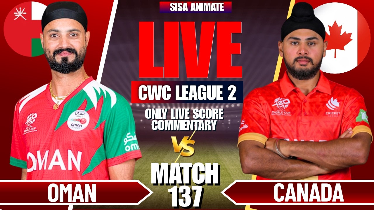 CANADA VS OMAN LIVE SCORE & COMMENTARY | ICC CWC LEAGUE 2 135th MATCH | OMA VS CAN | SISA ANIMATE