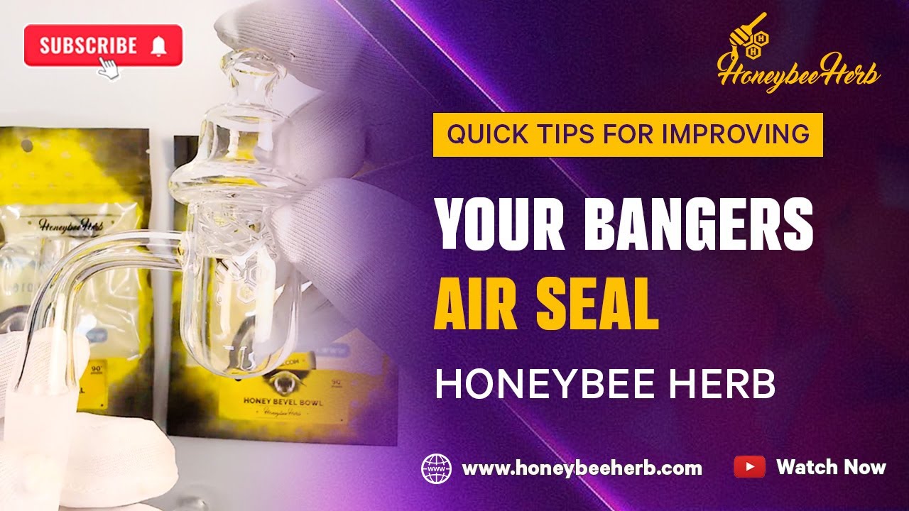 Quick Tips for Improving your Bangers Air Seal | Honeybee Herb