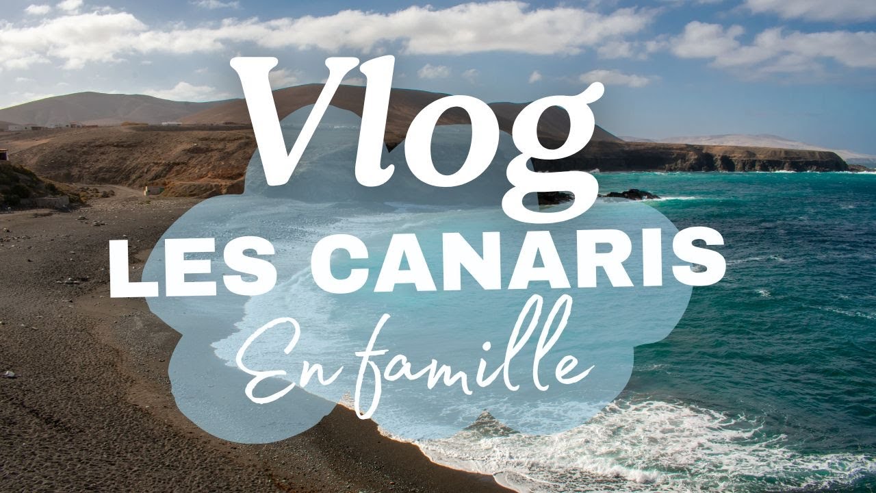 VLOG: Les Canaris en famille avec bébé de 2 ans! (Furteventura & Lanzarote, mes recommandations)