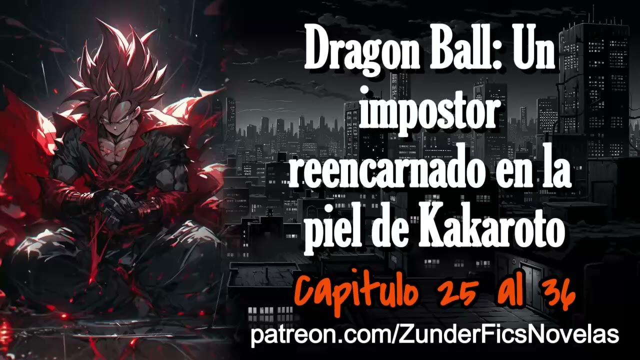 Dragon Ball: Un impostor reencarnado en la piel de Kakaroto - Capitulo 25 al 36