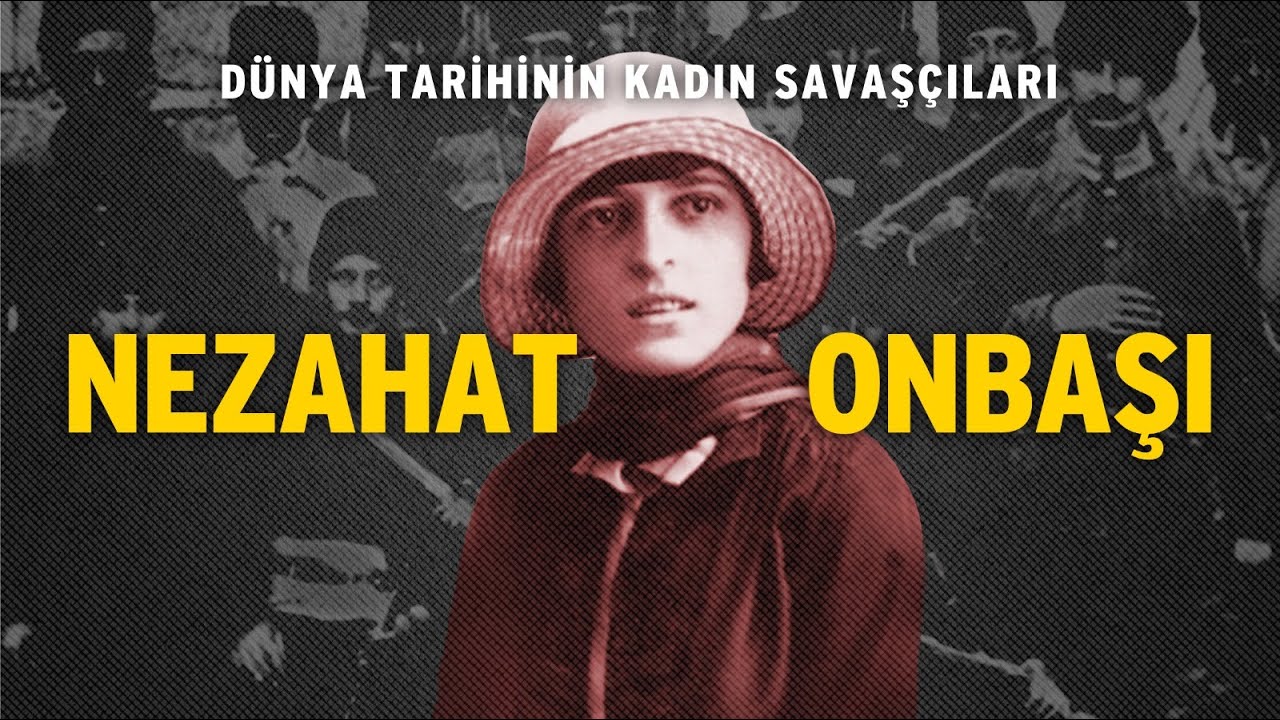 DÜNYA TARİHİNİN KADIN SAVAŞÇILARI : NEZAHAT ONBAŞI