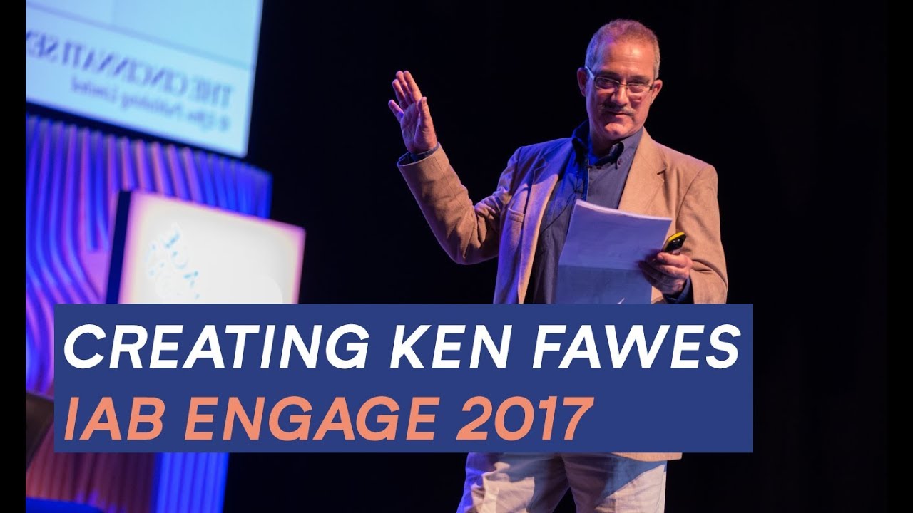 Creating Ken Fawes for IAB Engage 2017