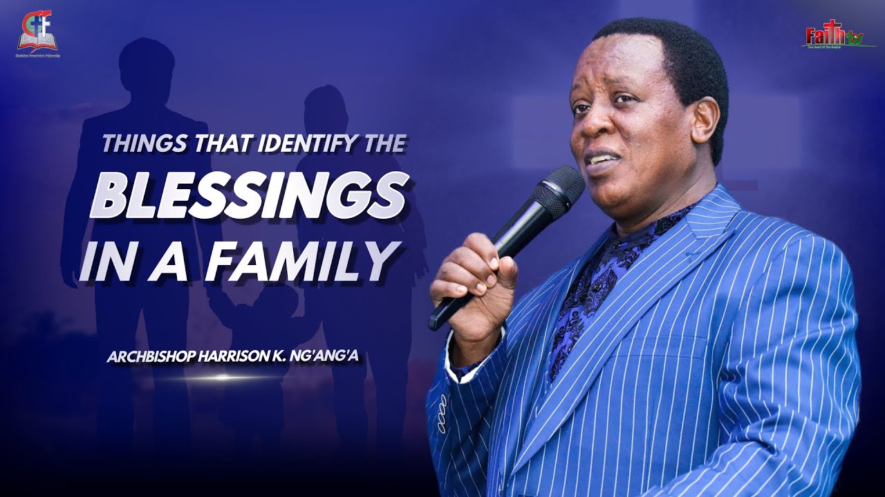 Harrison K. Ng'ang'a • Things That Identify The Blessings In A Family