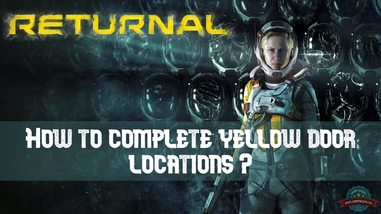 Returnal - How to complete yellow door locations?