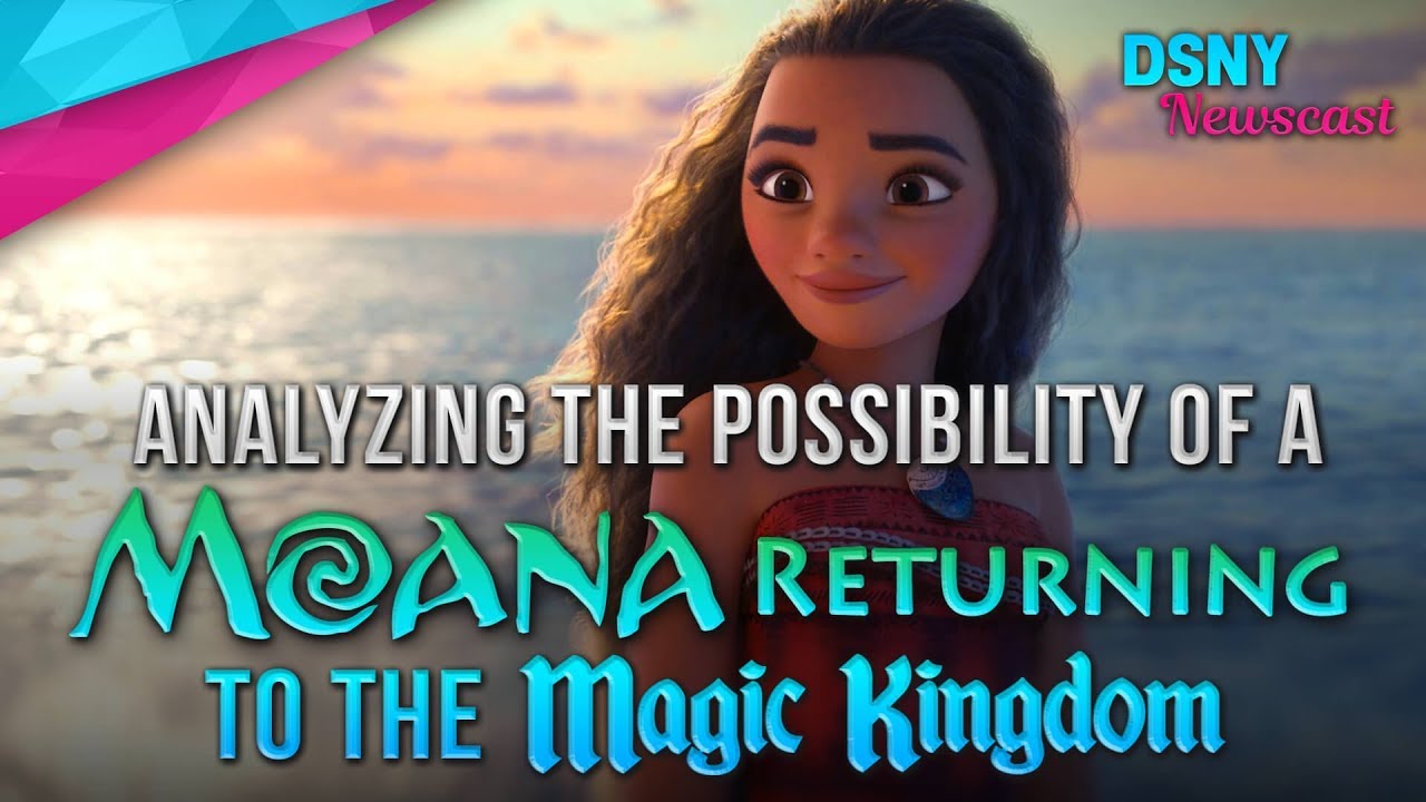 Analyzing the Possibility of MOANA Returning to the Magic Kingdom - Disney News - 10/22/17