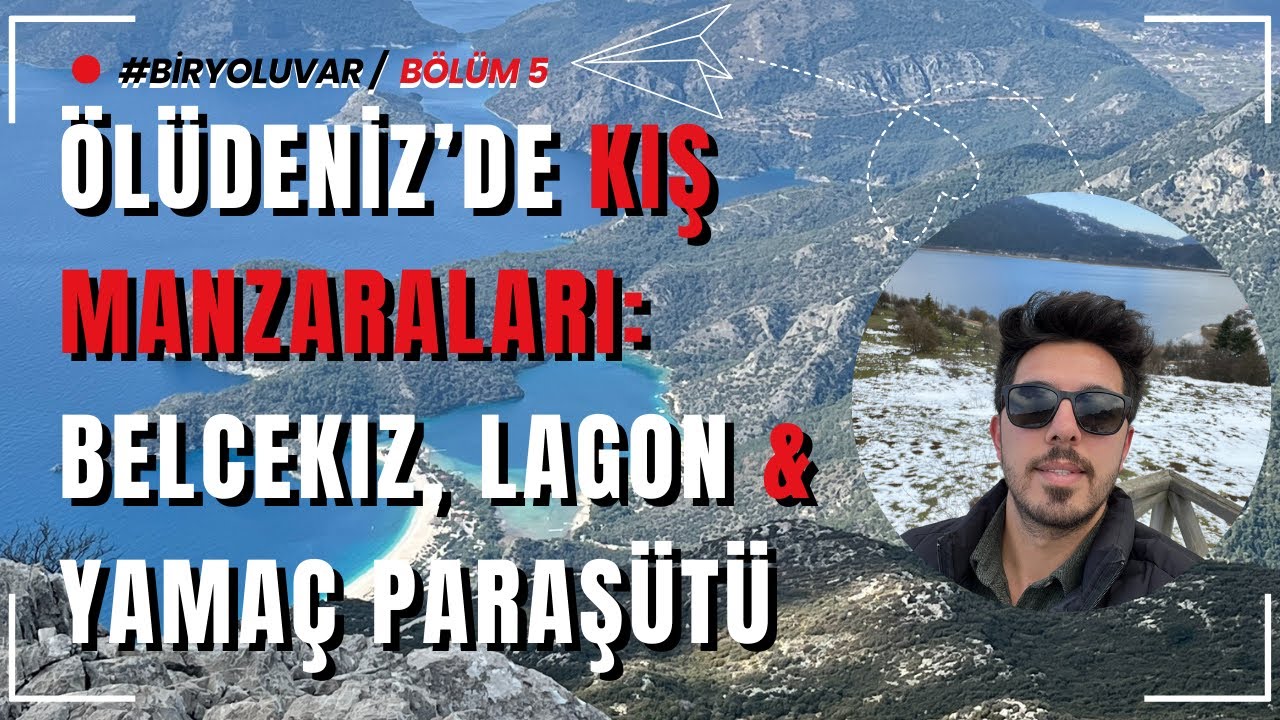 &Ouml;l&uuml;deniz&rsquo;de Kış Manzaraları: Belcekız, Lagon ve Yama&ccedil; Paraş&uuml;t&uuml; B&ouml;l&uuml;m 5 I Biryoluvar