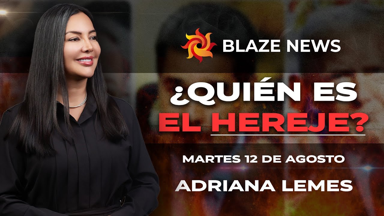 ¿QUIÉN ES EL HEREJE? (12-08-25) -  ADRIANA LEMES - BLAZE NEWS