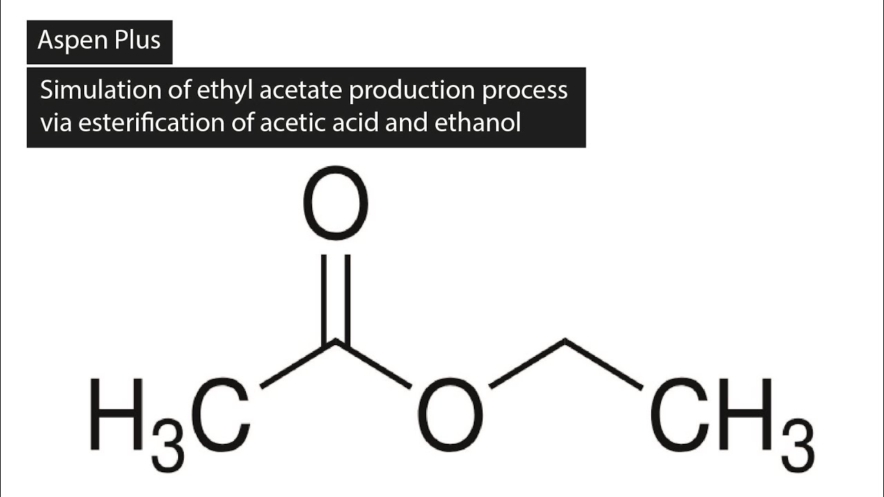 Aspen Plus: ethyl acetate production process via esterification of acetic acid and ethanol
