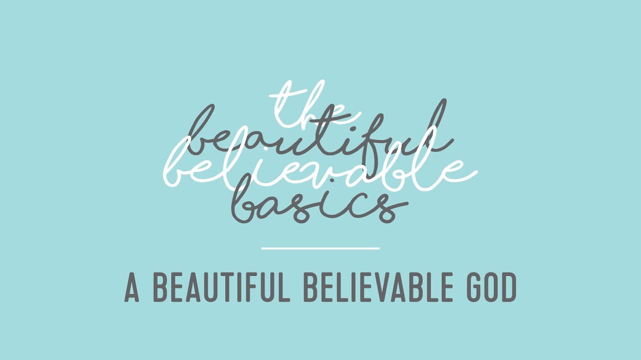 The Beautiful Believable Basics 1: God