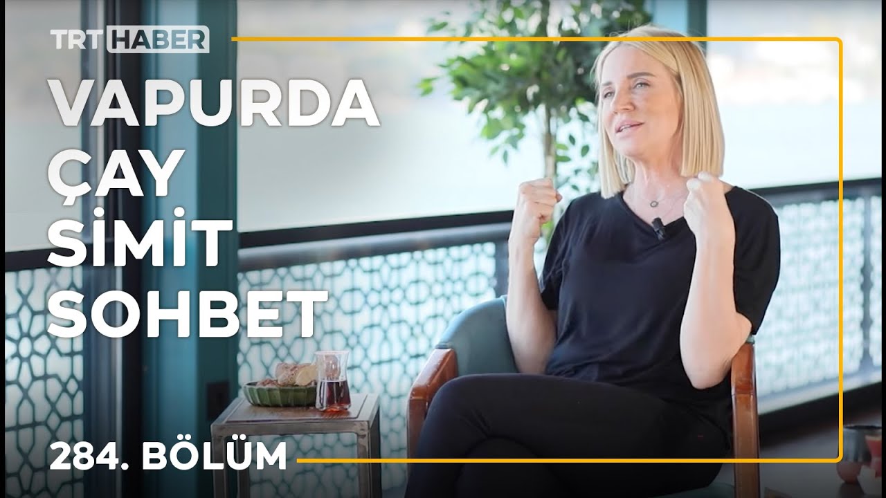 Vapurda &Ccedil;ay Simit Sohbet 284. B&ouml;l&uuml;m - Buket Dereoğlu