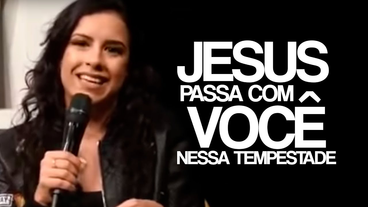 JESUS PASSA COM VOCÊ NESSA TEMPESTADE! - Miss. Gabriela Lopes