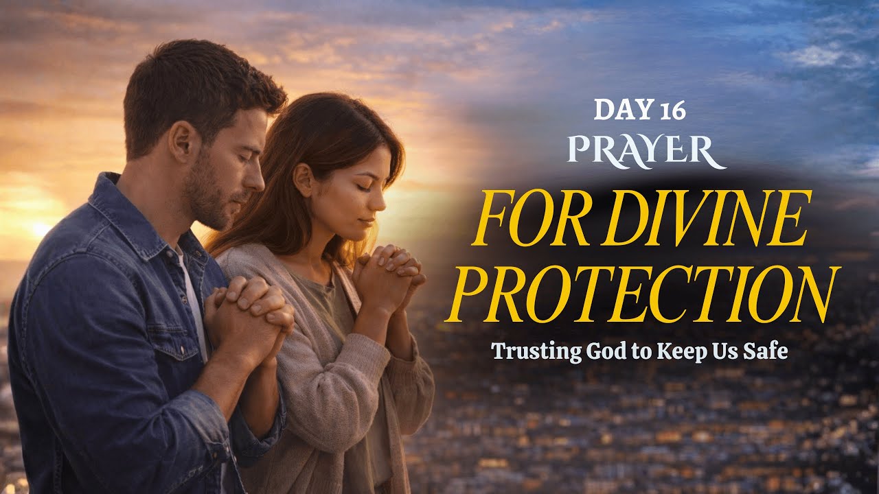 Day 16:Prayer for Divine Protection | Trusting God to Keep Us Safe