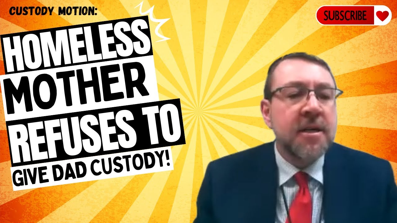 Custody Motion: Homeless Mother Refuses To Give Dad Custody!