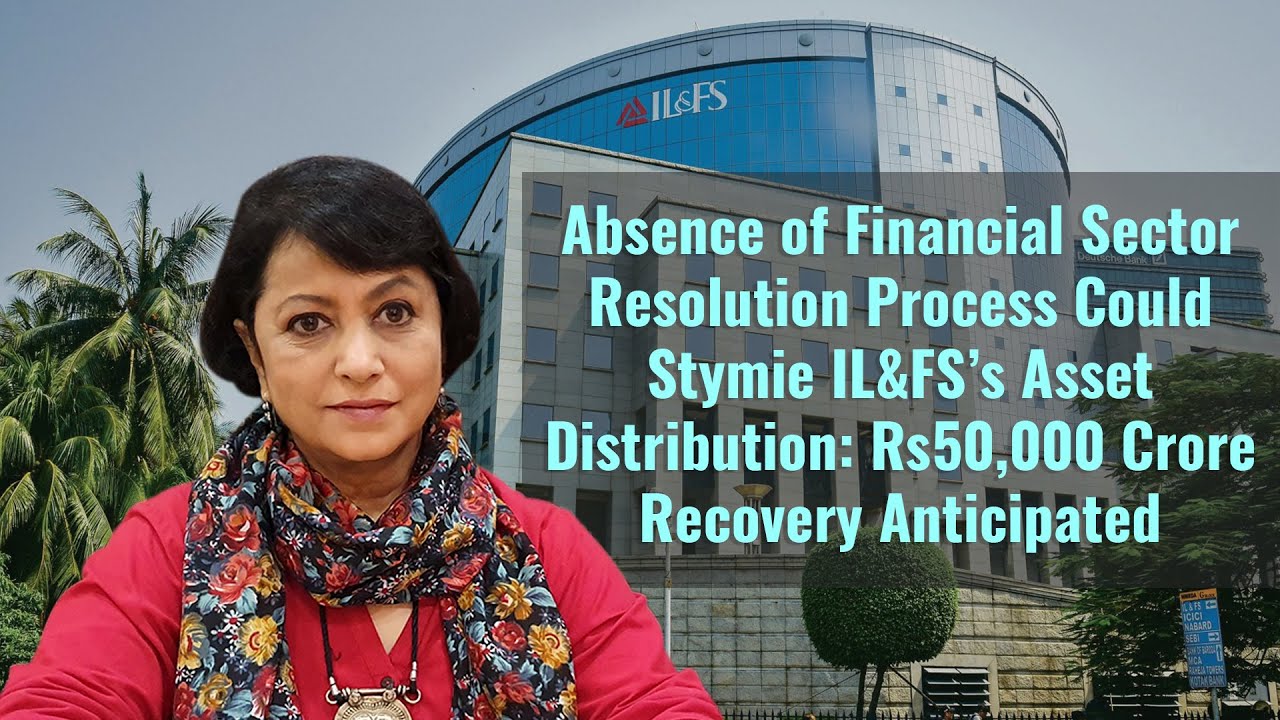 Absence of Financial Sector Resolution Process Could Stymie IL&FS’s Asset Distribution