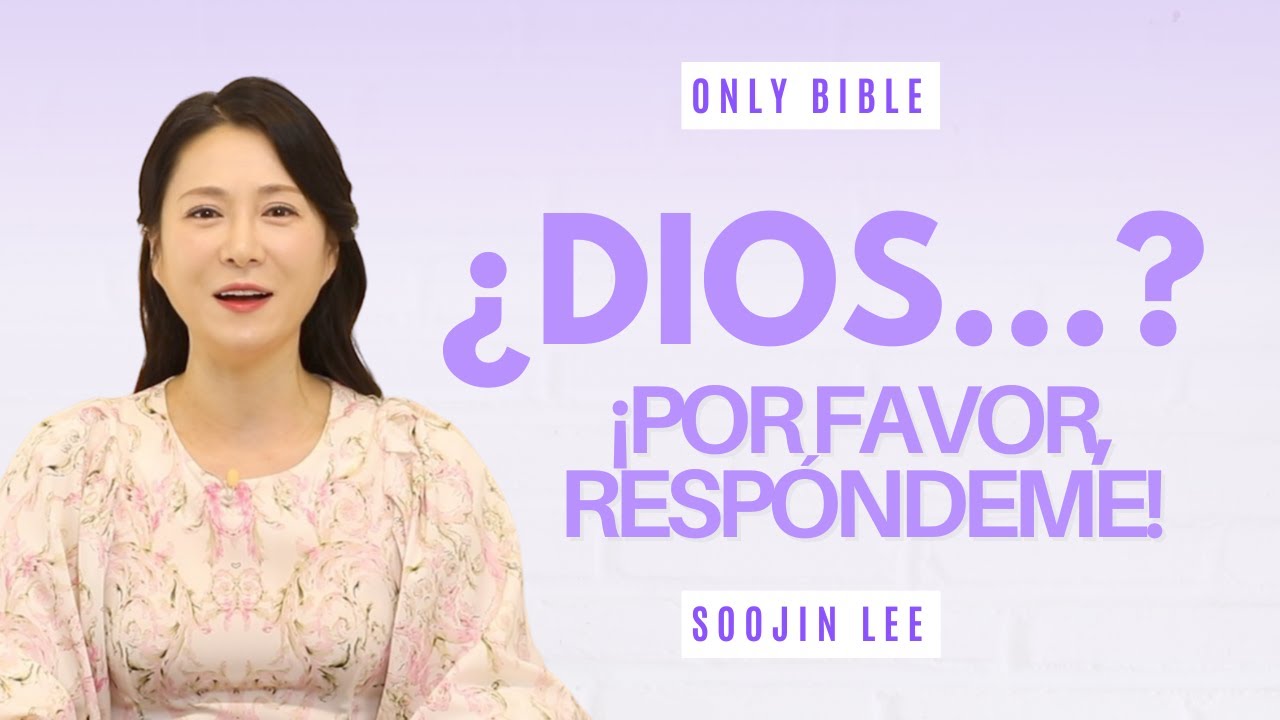 ¿Dios...? ¡Respóndeme, por favor!ㅣOnly Bible 27ㅣPastora Soojin Lee
