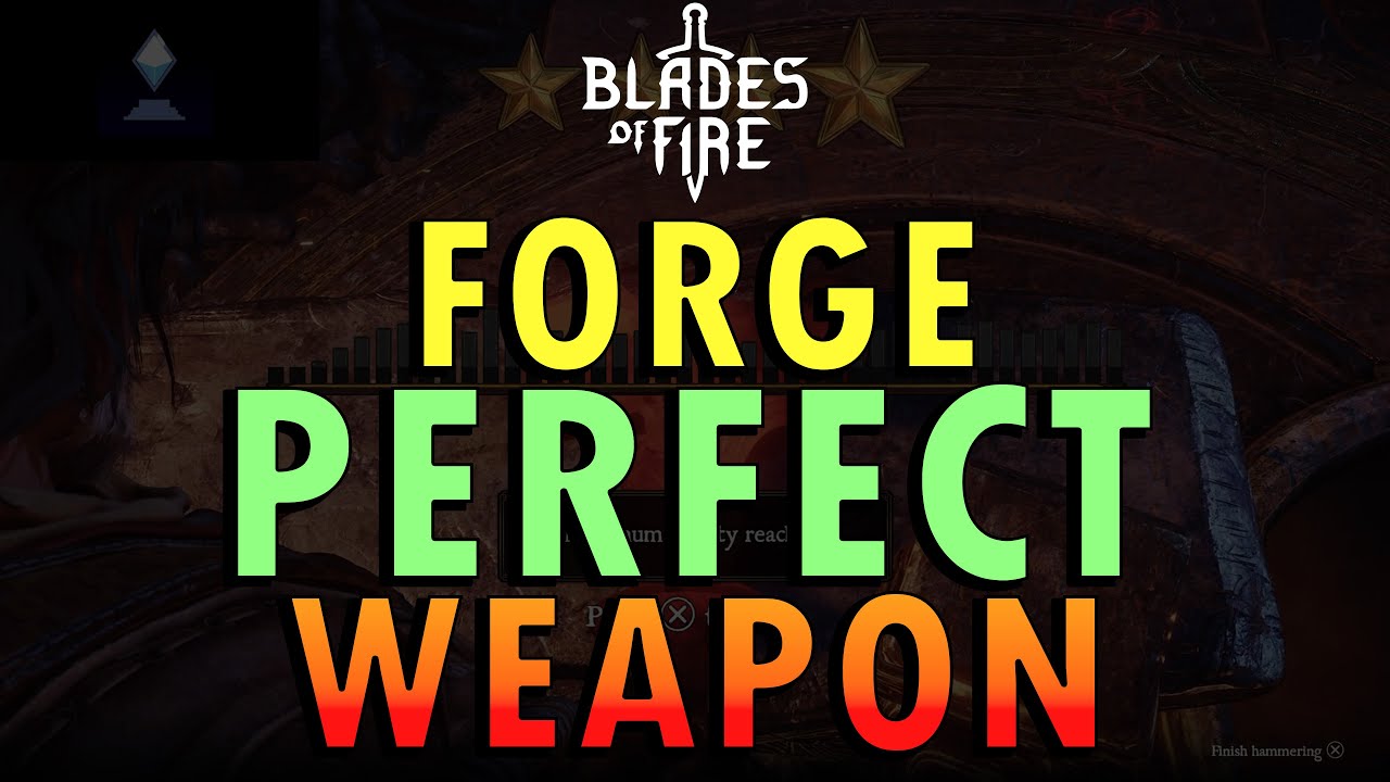 Blades of Fire &ndash; Weapon Forging Guide (+ Commentary) | How to Make the Perfect Weapon