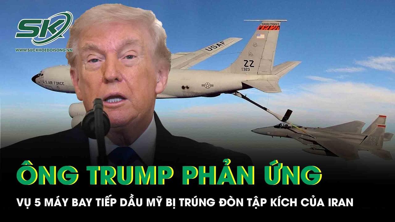 Ông Trump phản ứng vụ 5 máy bay tiếp dầu Mỹ trúng đòn tập kích tên lửa Iran
