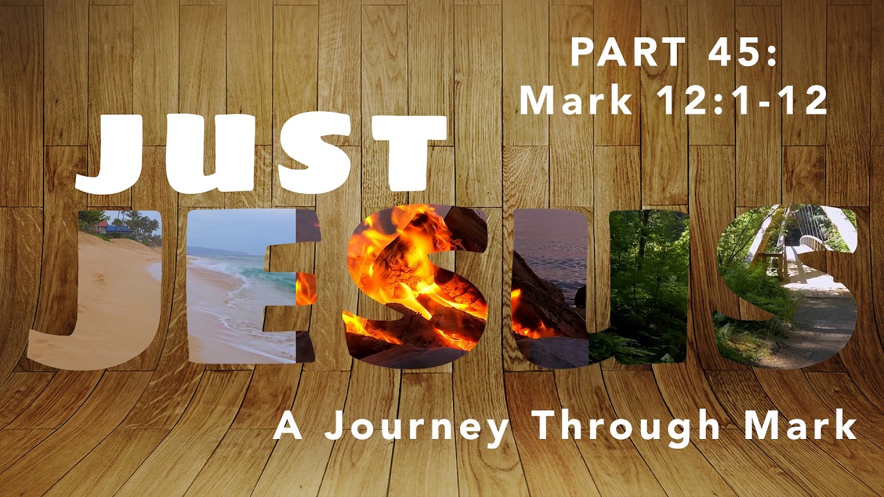 Just Jesus ~ A Journey Through mark ~ Part 45