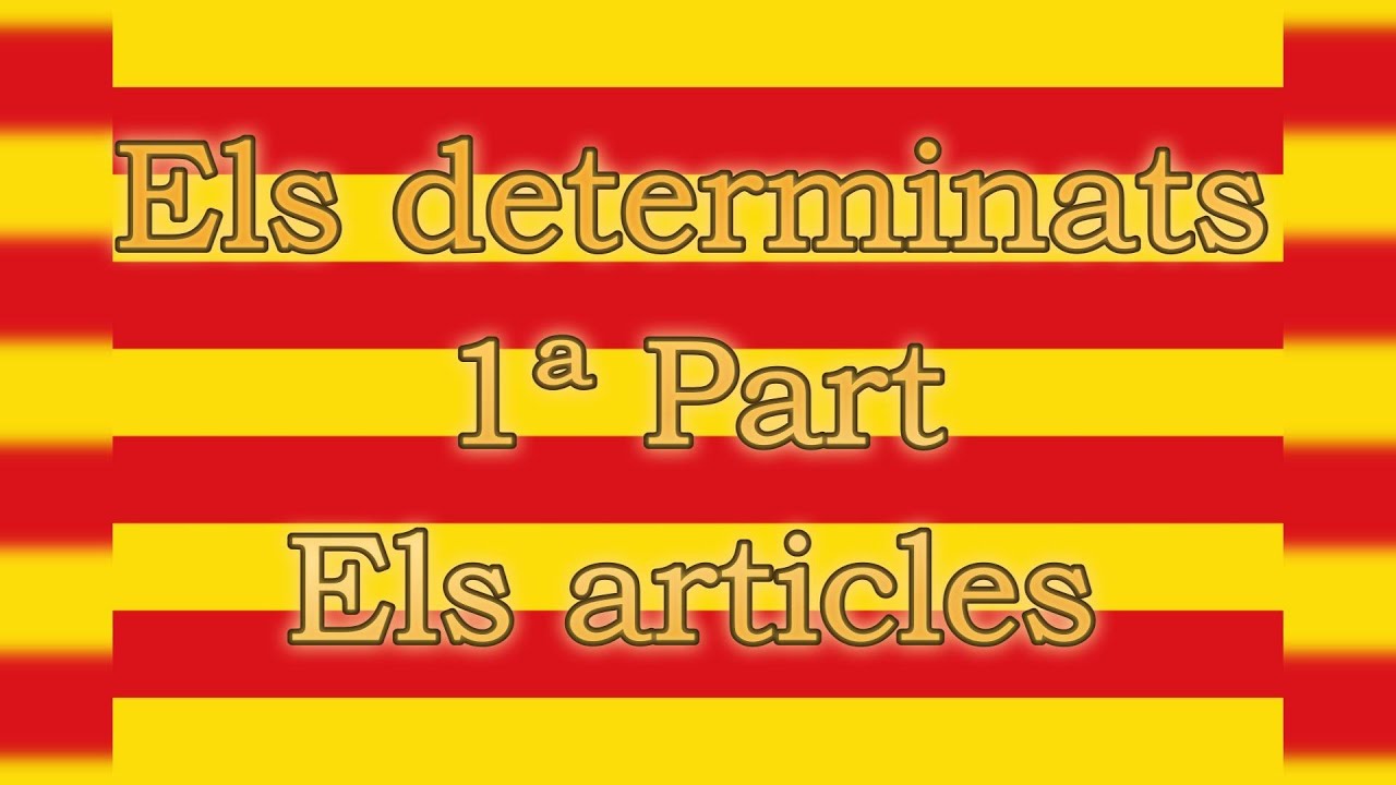 Els determinants primera part: ELS ARTICLES | Los determinantes primera parte: LOS ARTíCULOS