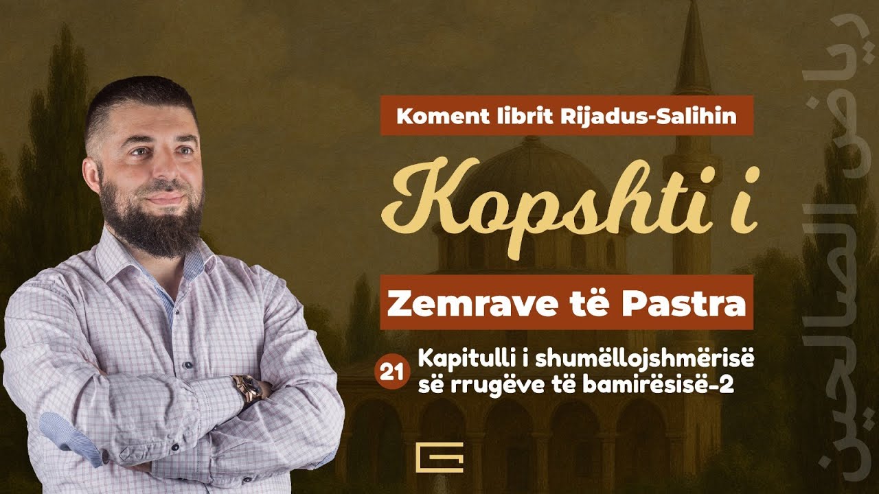 21 | Kapitulli i shumëllojshmërisë së rrugëve të bamirësisë-2 - Hoxhë Enes Goga
