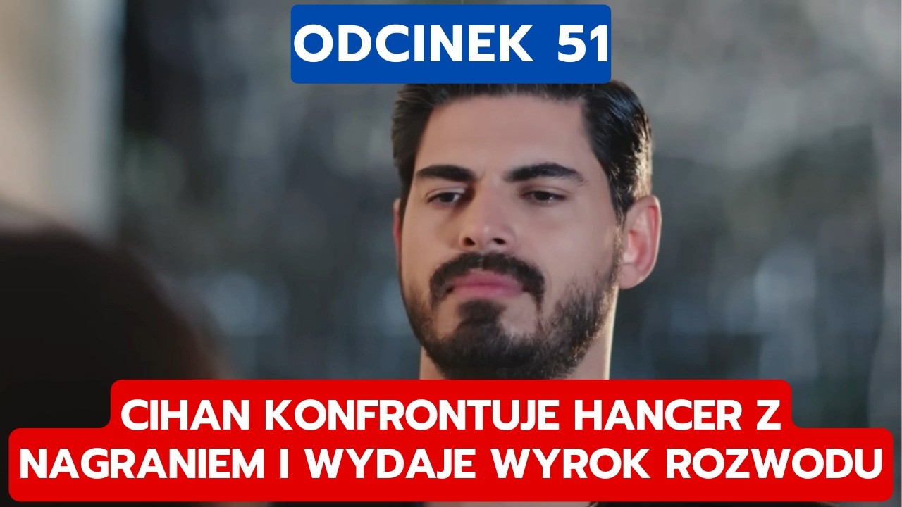 PANNA MLODA, ODCINEK 51: CIHAN KONFRONTUJE HANCER Z NAGRANIEM I WYDAJE WYROK ROZWODU