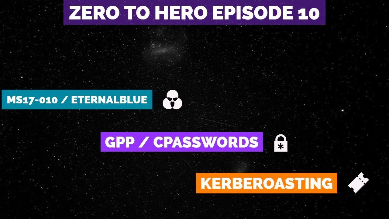 Zero to Hero: Episode 10 - MS17-010/EternalBlue, GPP/cPasswords, and Kerberoasting