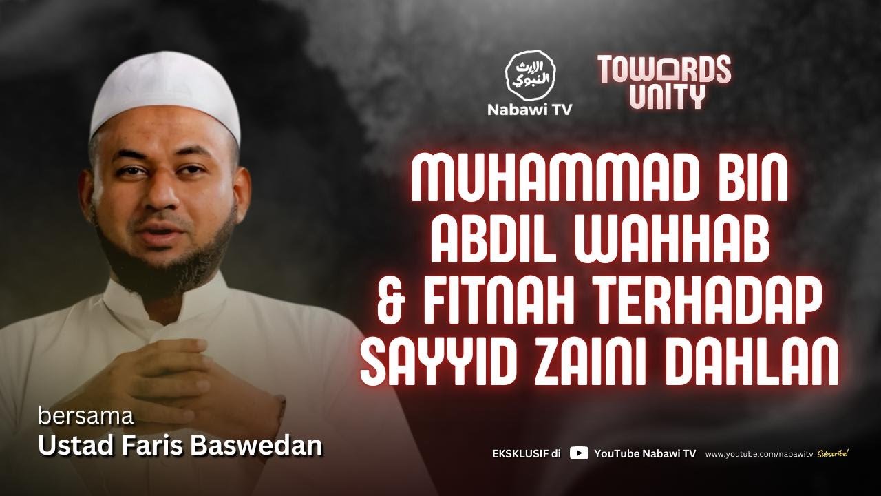 Fakta Sejarah! Syekh Muhammad bin Abdil Wahab  - Ustad Faris Baswedan -Towards Unity