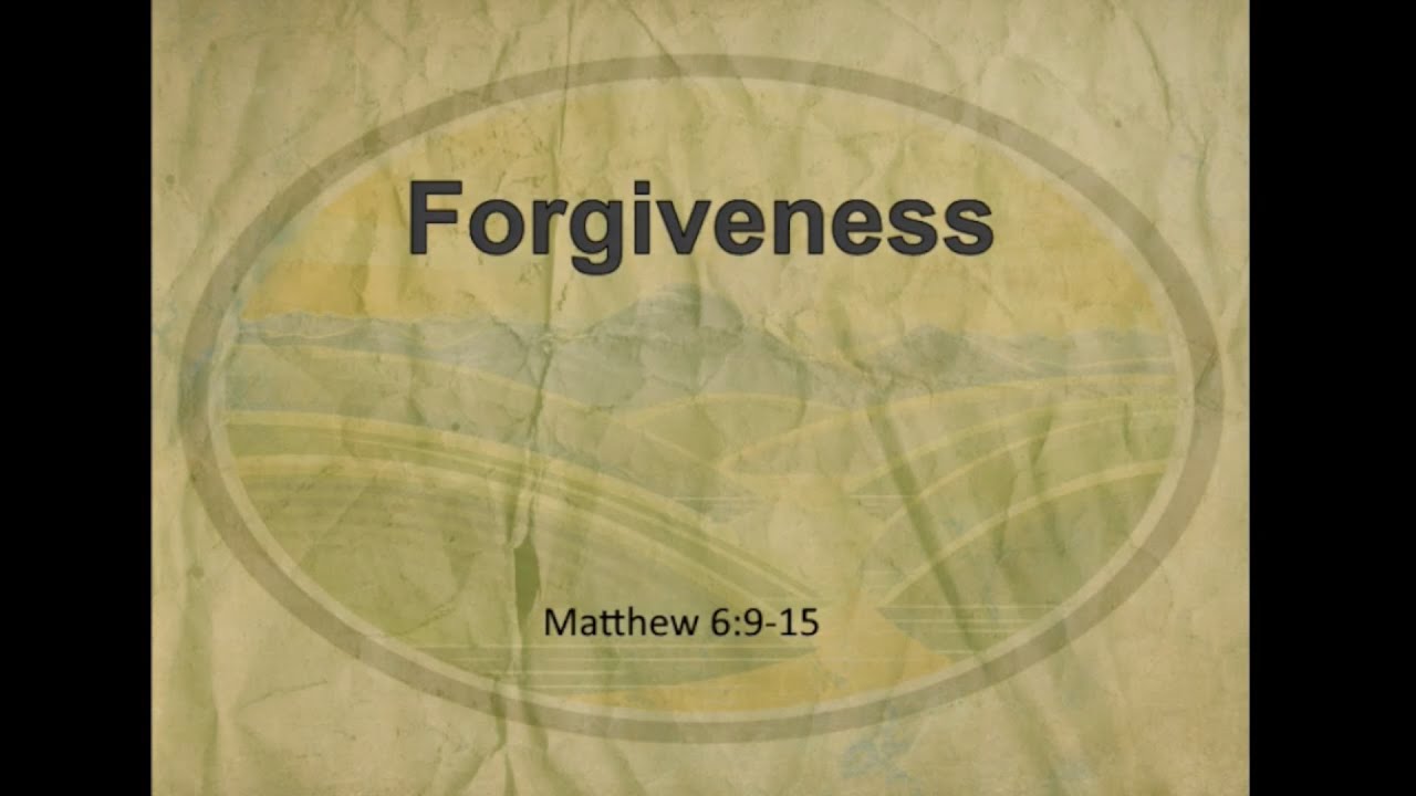Forgiveness (Matthew 6:9-15)