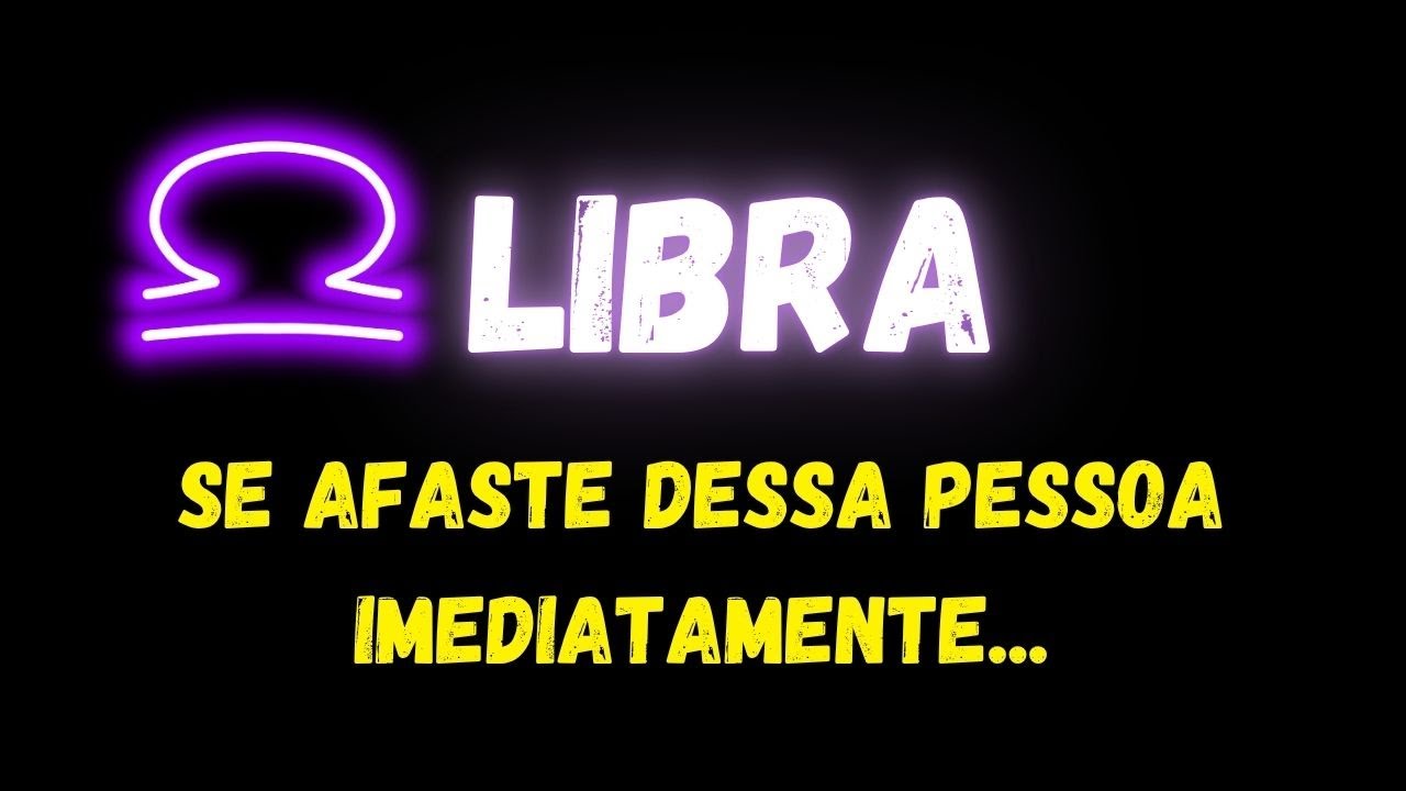 ♎️LIBRA😔SE AFASTE DESSA PESSOA IMEDIATAMENTE...