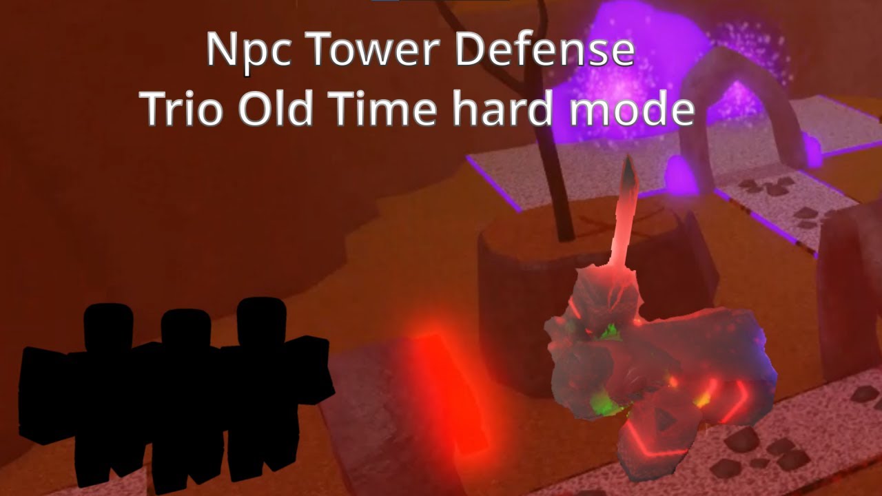Trio Old Time hard mode (Npc Tower Defense)