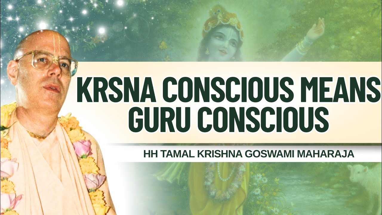 Krsna Conscious Means GuruConscious || HH Tamal Krishna Goswami Maharaja || SB 2.4.22