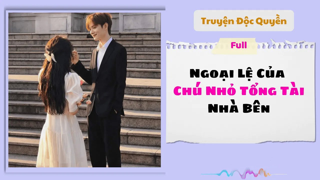 [Truyện Audio] | Ngoại Lệ Của Chú Nhỏ Tổng Tài Nhà Bên | Phụng Miên Audio #audio  #truyenaudio