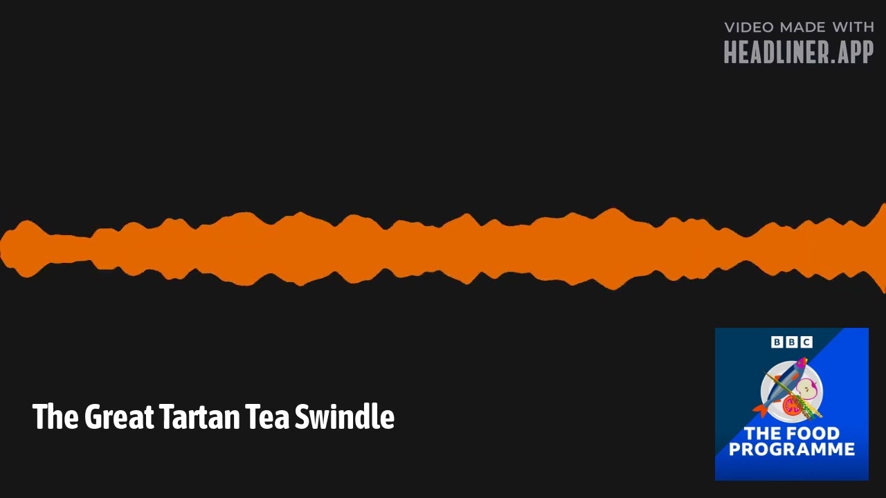 The Great Tartan Tea Swindle | The Food Programme