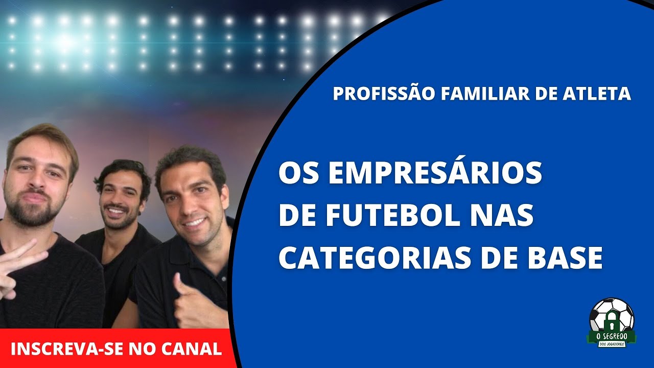 O empresários de futebol nas categorias de base - Profissão familiar de atleta #4