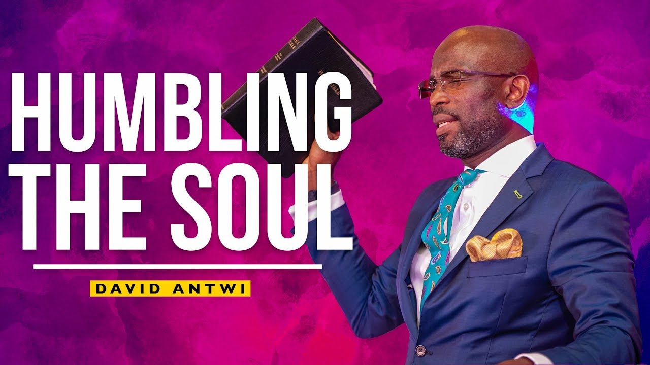 Humbling The Soul | David Antwi
