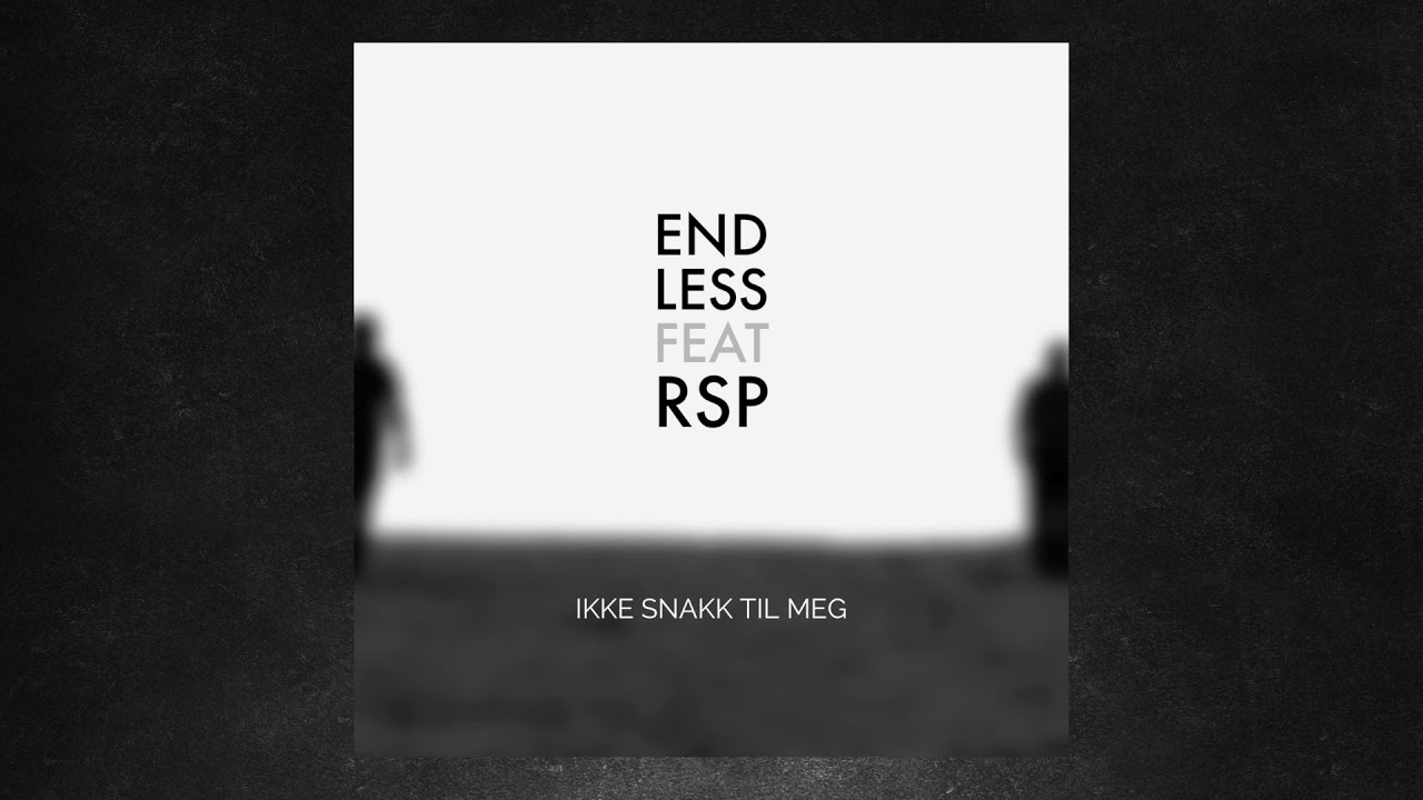Endless feat. RSP - Ikke Snakk Til Meg (Album Version) [LYRICS]