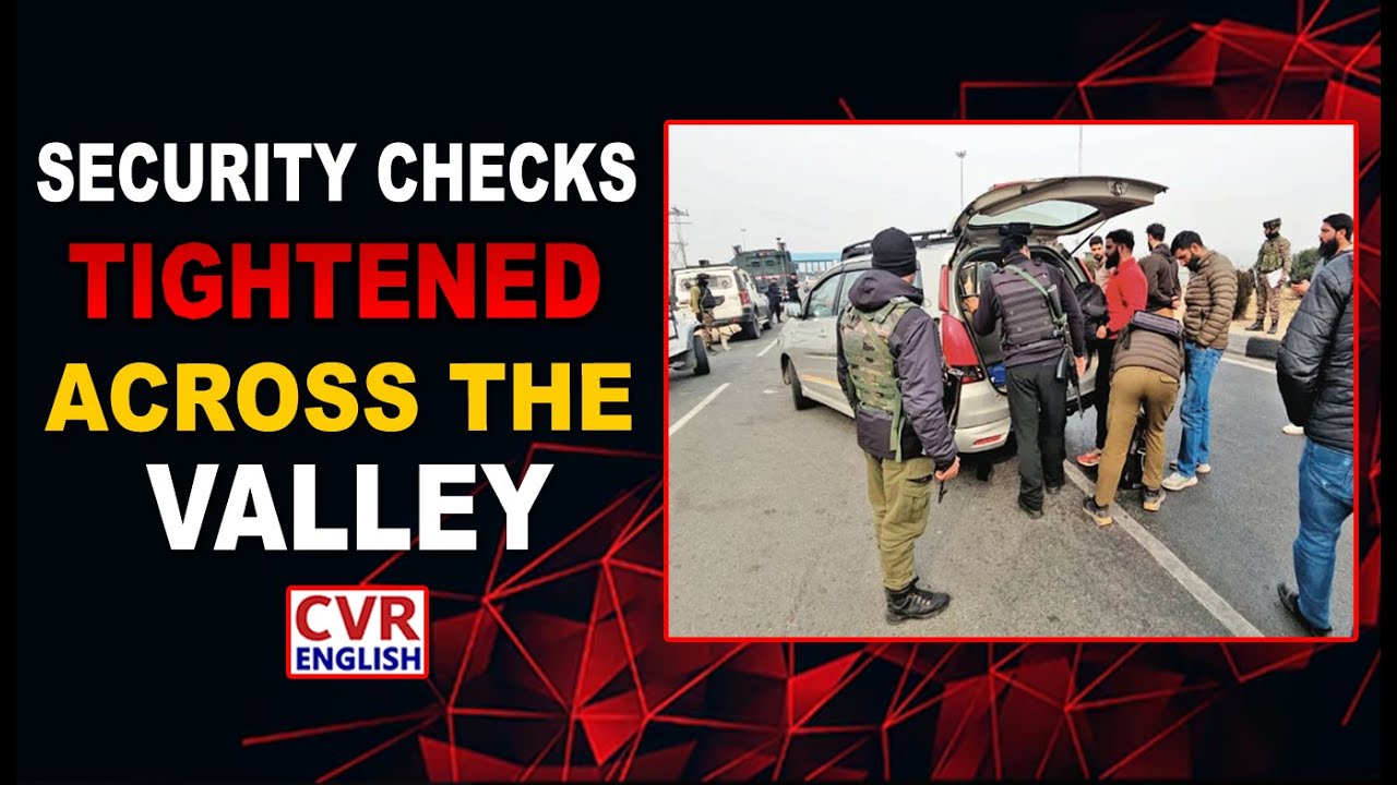 Security Checks Tightened Across the Valley |CVR English