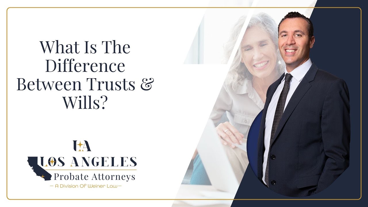 What Is The Difference Between Trusts & Wills? | Los Angeles Probate Attorneys