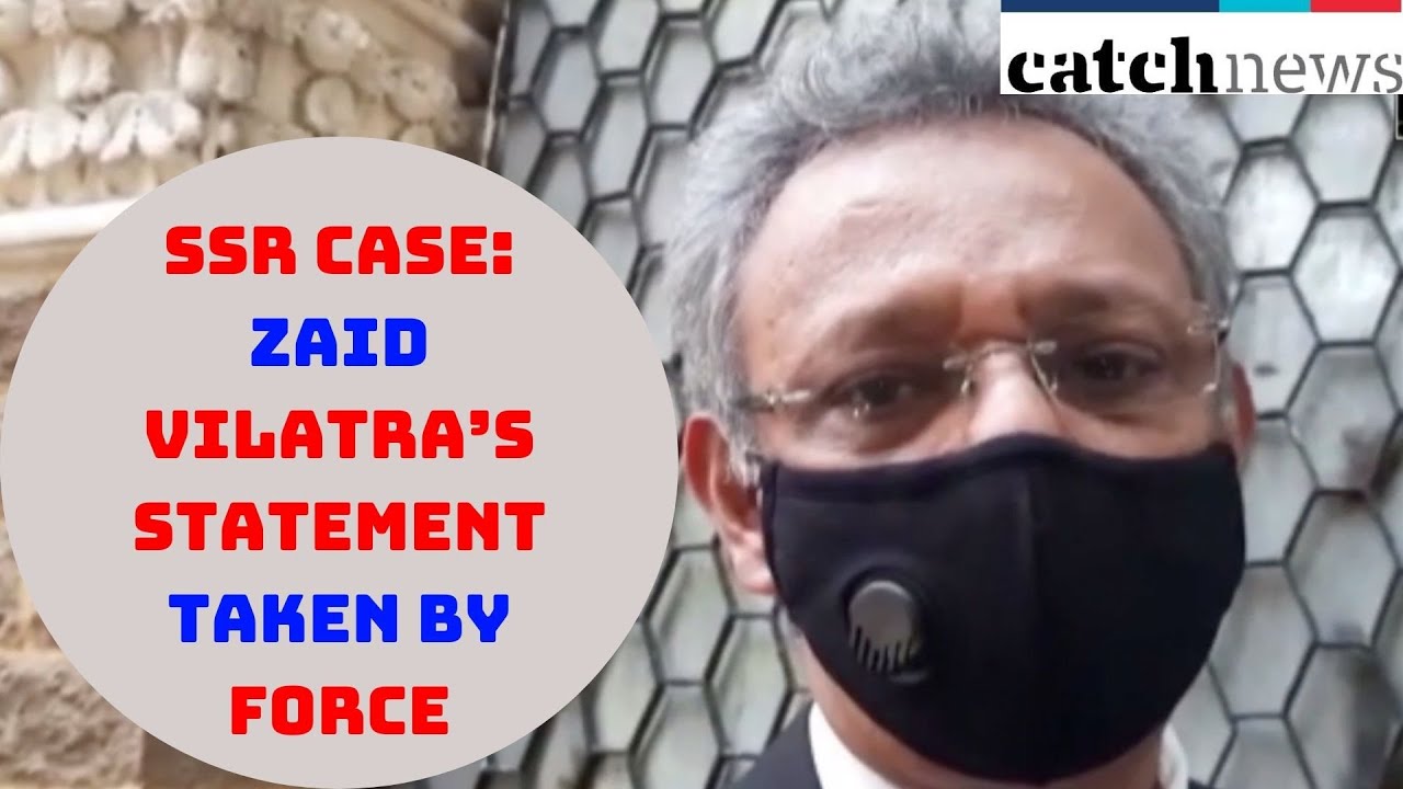 SSR&rsquo;s Death Case: Zaid Vilatra&rsquo;s Statement Taken By Force, Says Lawyer | Catch News