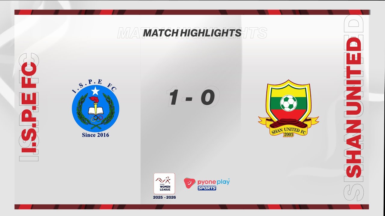 Match Highlights,  Myanmar Women League 2025-26 , Week-7, I.S.P.E (W) F.C 1-0 Shan United (W) F.C