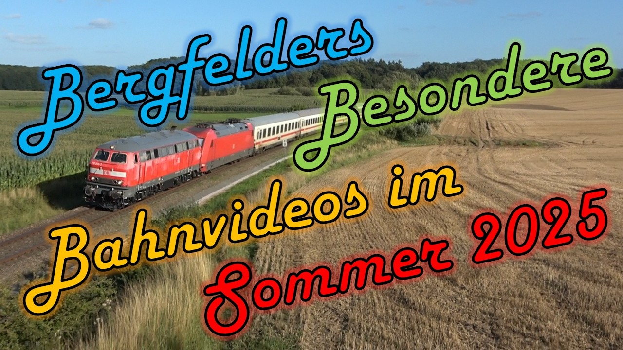 Bergfelders Besondere Bahnvideos | Sommer 2025 (Juni, Juli & August)