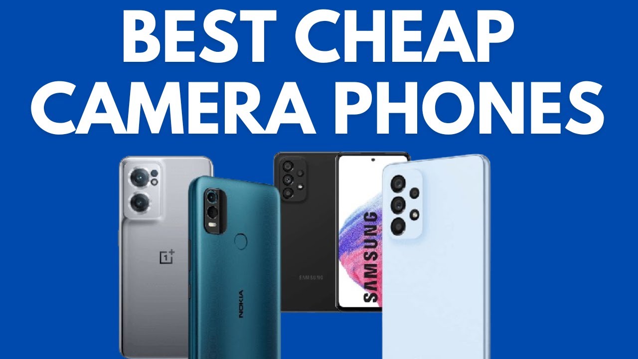 Don't Compromise Quality: Best Cheap Camera Phones Revealed in 2024