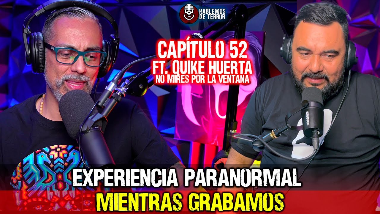 52 | Experiencia paranormal mientras grabamos | Ft. Quike Huerta @nomiresporlaventana