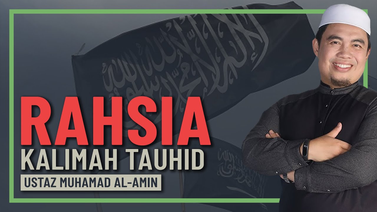 Ustaz Muhamad Al-Amin - Rahsia Kalimah Tauhid & Surah Al-Ikhlas