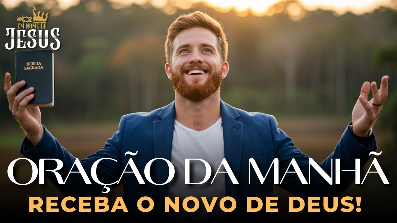 Oração da Manhã — Receba o Novo de Deus e Deixe o Passado Para Trás | Uma Oração Para Começar o Dia