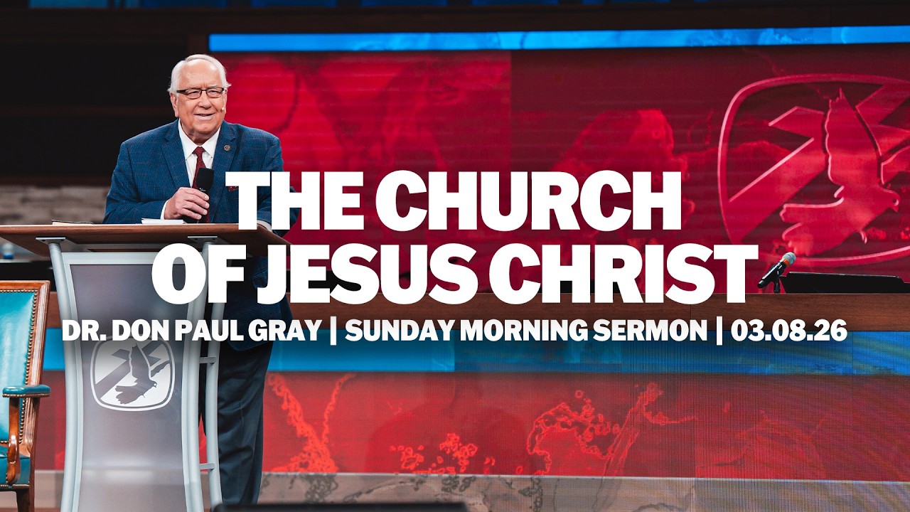 The Church of Jesus Christ | Dr. Don Paul Gray | Sunday Morning Sermon