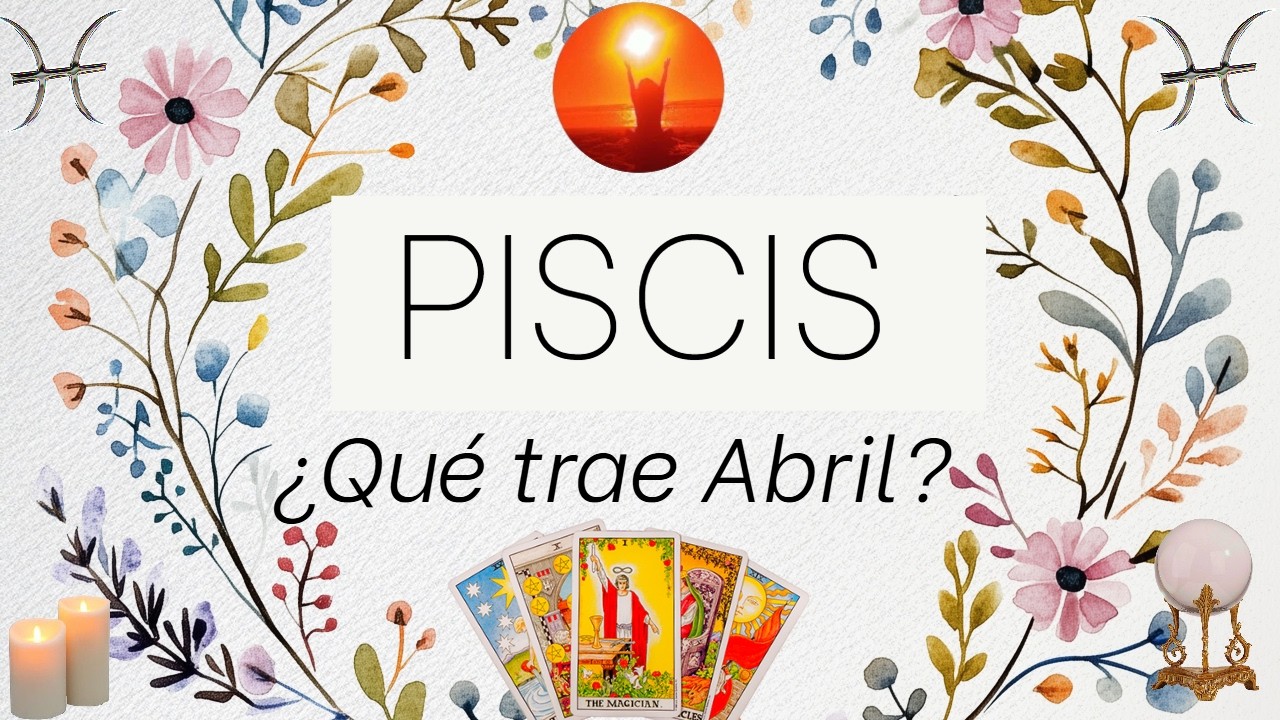 PISCIS ♓ Dinerito, un ex y m&aacute;s en ABRIL #horoscopo #tarot #predicciones