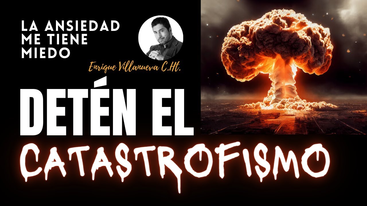 CATASTROFISMO: EVITA generar ANSIEDAD y DEPRESIÓN