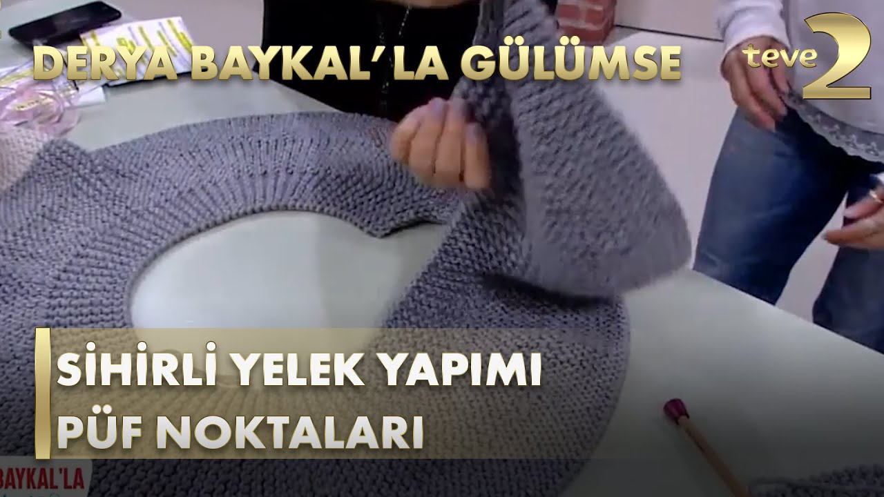 Derya Baykal'la Gülümse: Sihirli Yelek Yapımı Püf Noktaları